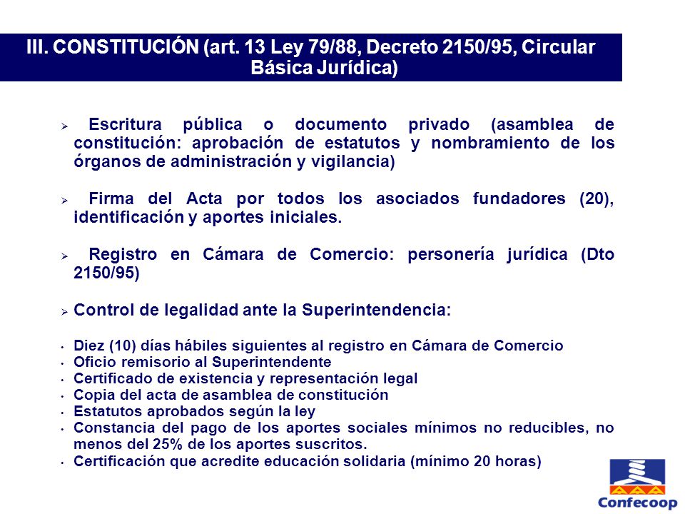 III. CONSTITUCIÓN (art. 13 Ley 79/88, Decreto 2150/95, Circular Básica Jurídica)