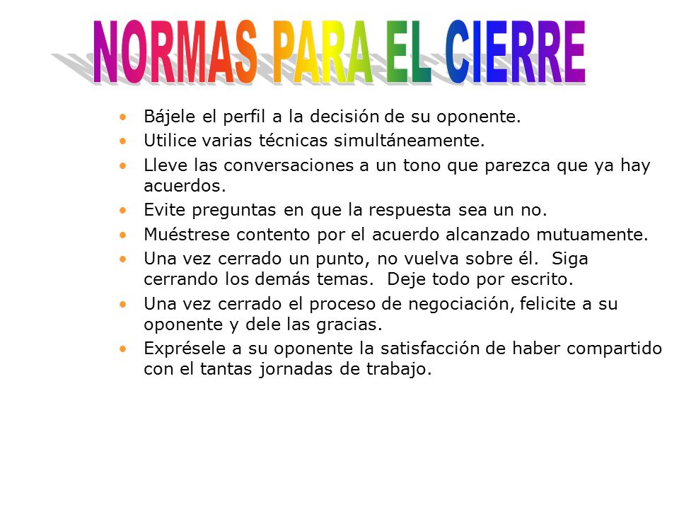 NORMAS PARA EL CIERRE Bájele el perfil a la decisión de su oponente.