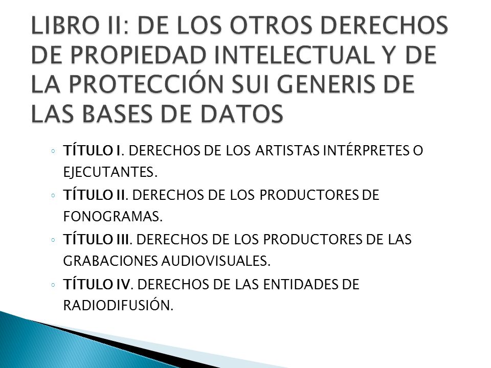 LIBRO II: DE LOS OTROS DERECHOS DE PROPIEDAD INTELECTUAL Y DE LA PROTECCIÓN SUI GENERIS DE LAS BASES DE DATOS