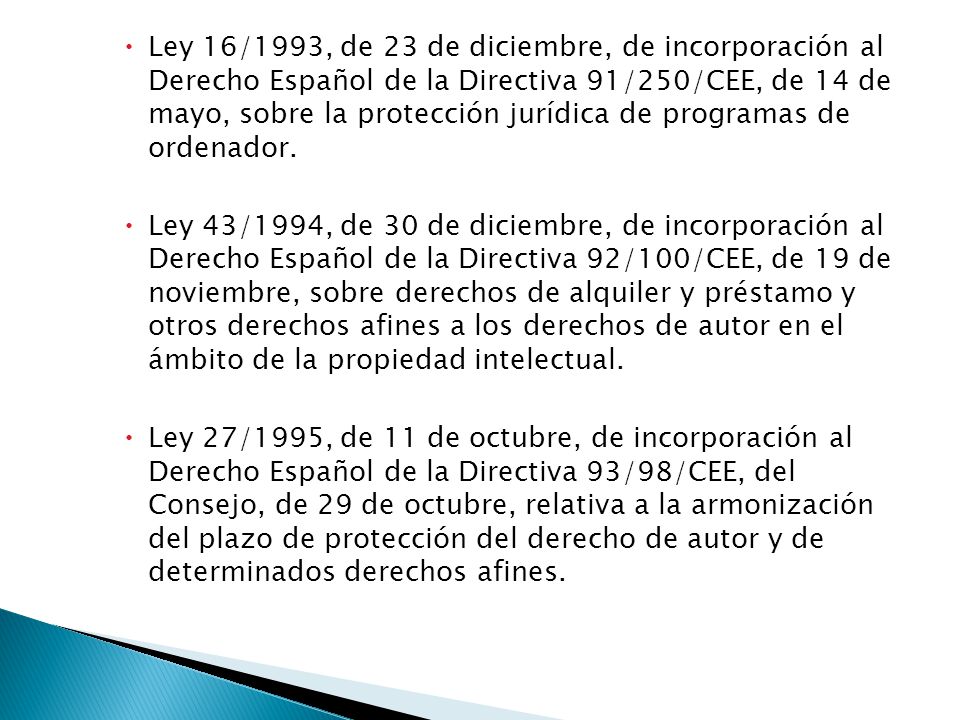 Ley 16/1993, de 23 de diciembre, de incorporación al Derecho Español de la Directiva 91/250/CEE, de 14 de mayo, sobre la protección jurídica de programas de ordenador.
