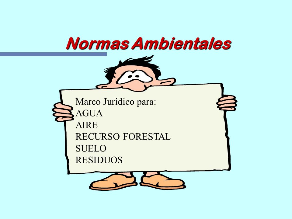 Normas Ambientales Marco Jurídico para: AGUA AIRE RECURSO FORESTAL