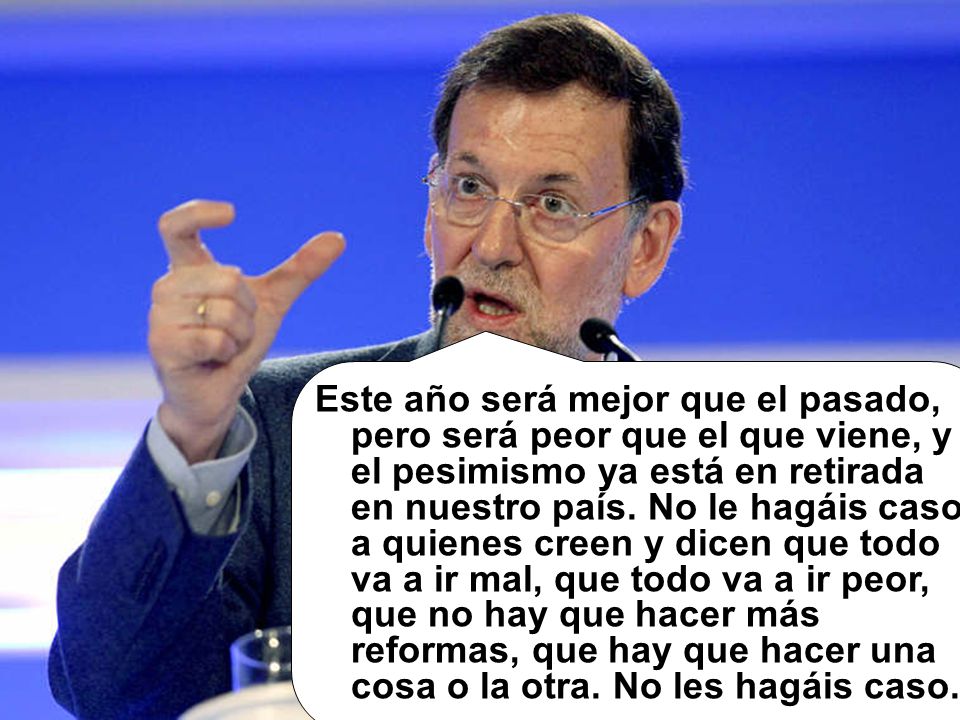 Este año será mejor que el pasado, pero será peor que el que viene, y el pesimismo ya está en retirada en nuestro país.