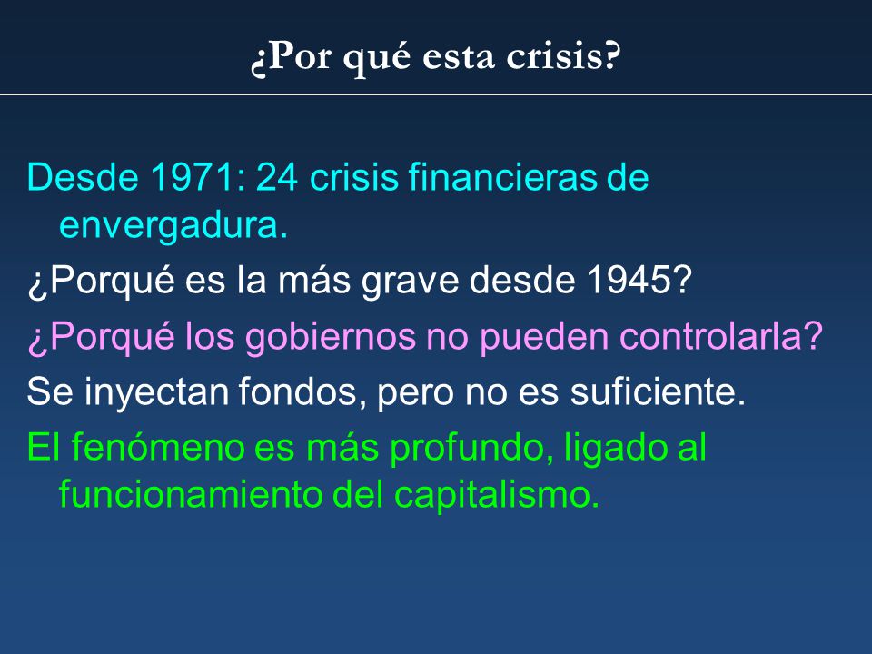 ¿Por qué esta crisis Desde 1971: 24 crisis financieras de envergadura. ¿Porqué es la más grave desde 1945