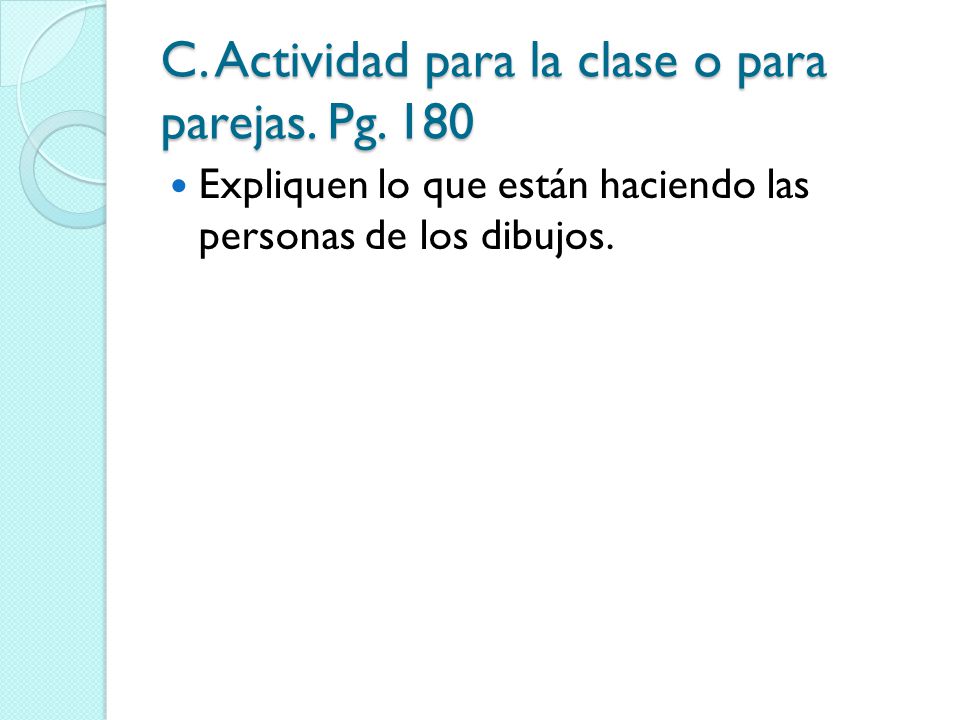 C. Actividad para la clase o para parejas. Pg. 180