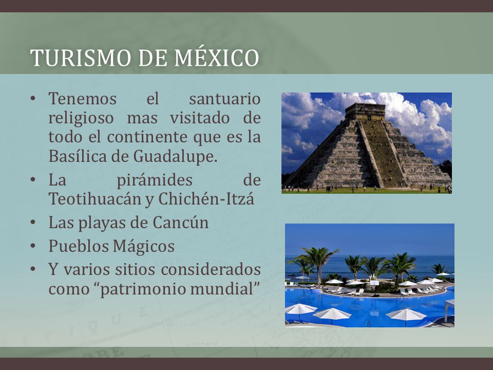 Turismo de México Tenemos el santuario religioso mas visitado de todo el continente que es la Basílica de Guadalupe.