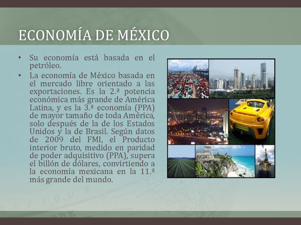Economía de México Su economía está basada en el petróleo.