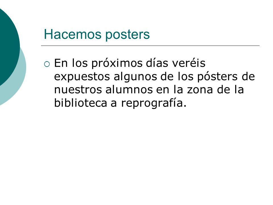 Hacemos posters En los próximos días veréis expuestos algunos de los pósters de nuestros alumnos en la zona de la biblioteca a reprografía.