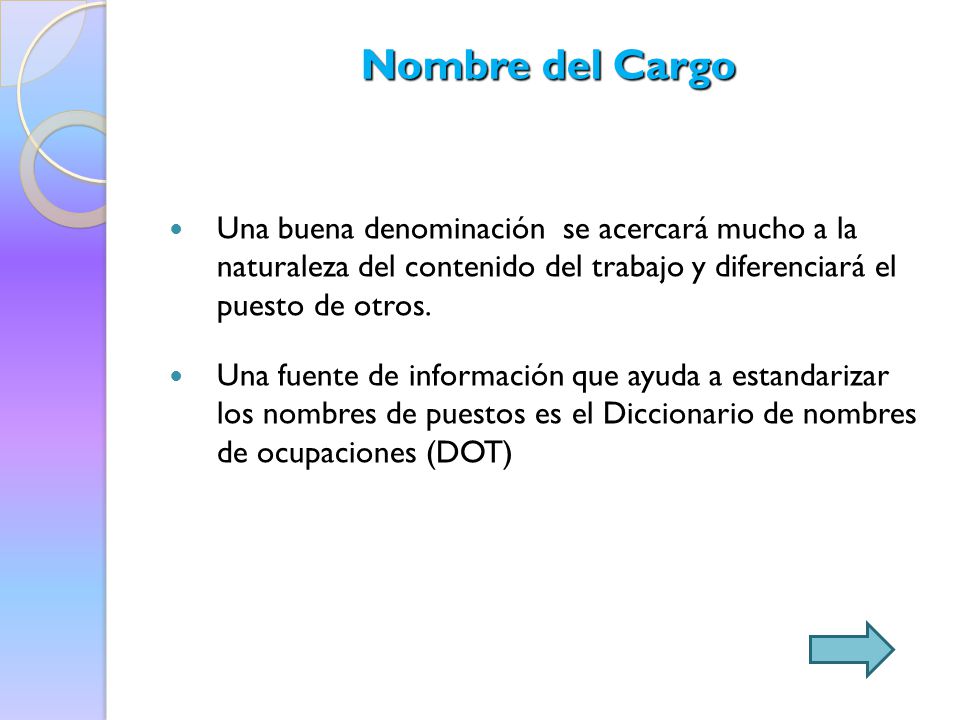 Nombre del Cargo Una buena denominación se acercará mucho a la naturaleza del contenido del trabajo y diferenciará el puesto de otros.