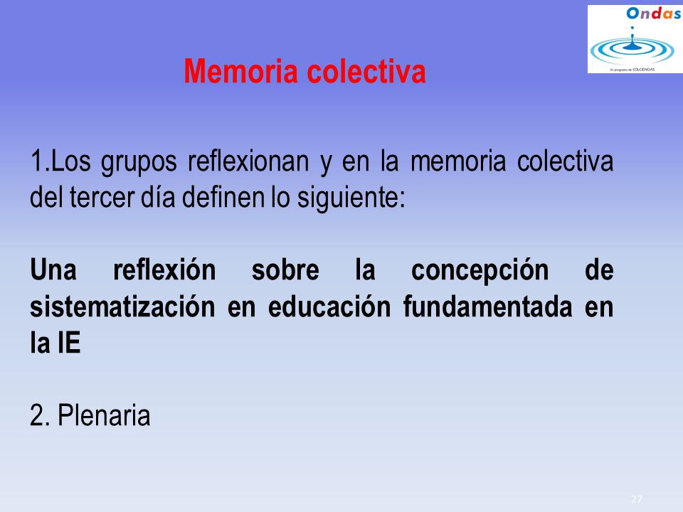 Memoria colectiva 1.Los grupos reflexionan y en la memoria colectiva del tercer día definen lo siguiente: