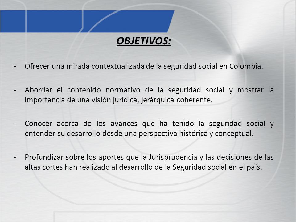OBJETIVOS: Ofrecer una mirada contextualizada de la seguridad social en Colombia.