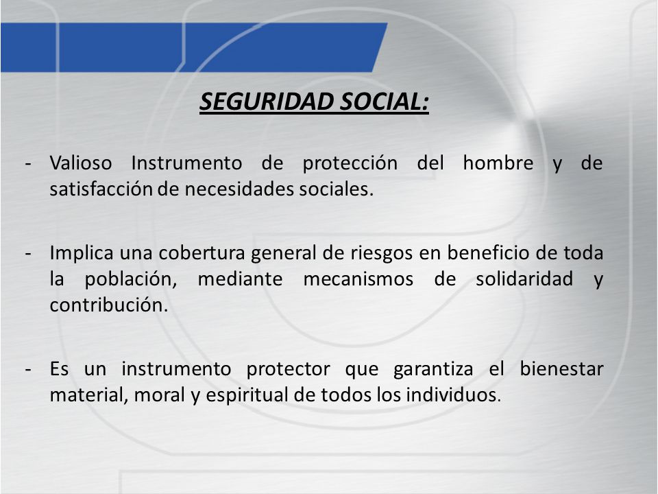SEGURIDAD SOCIAL: Valioso Instrumento de protección del hombre y de satisfacción de necesidades sociales.