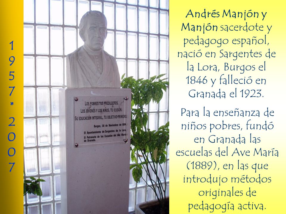 Andrés Manjón y Manjón sacerdote y pedagogo español, nació en Sargentes de la Lora, Burgos el 1846 y falleció en Granada el 1923.