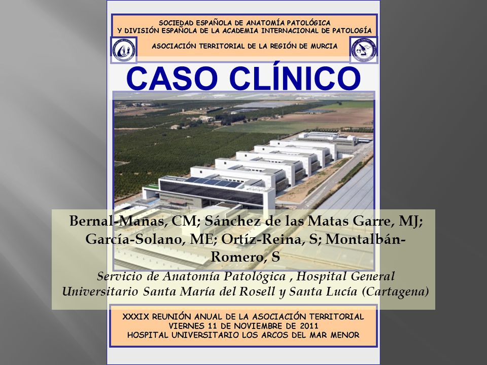 CASO CLÍNICO Bernal-Mañas, CM; Sánchez de las Matas Garre, MJ; García-Solano, ME; Ortíz-Reina, S; Montalbán-Romero, S.