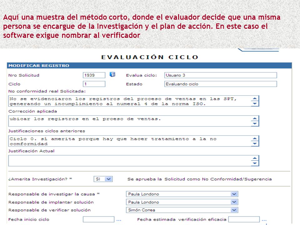 Aquí una muestra del método corto, donde el evaluador decide que una misma persona se encargue de la Investigación y el plan de acción.
