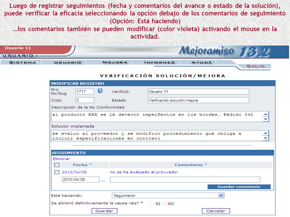 Luego de registrar seguimientos (fecha y comentarios del avance o estado de la solución), puede verificar la eficacia seleccionando la opción debajo de los comentarios de seguimiento (Opción: Está haciendo)