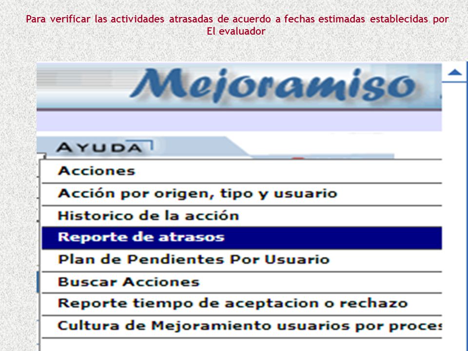 Para verificar las actividades atrasadas de acuerdo a fechas estimadas establecidas por