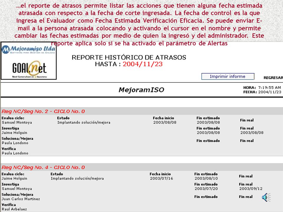 …el reporte de atrasos permite listar las acciones que tienen alguna fecha estimada atrasada con respecto a la fecha de corte ingresada.