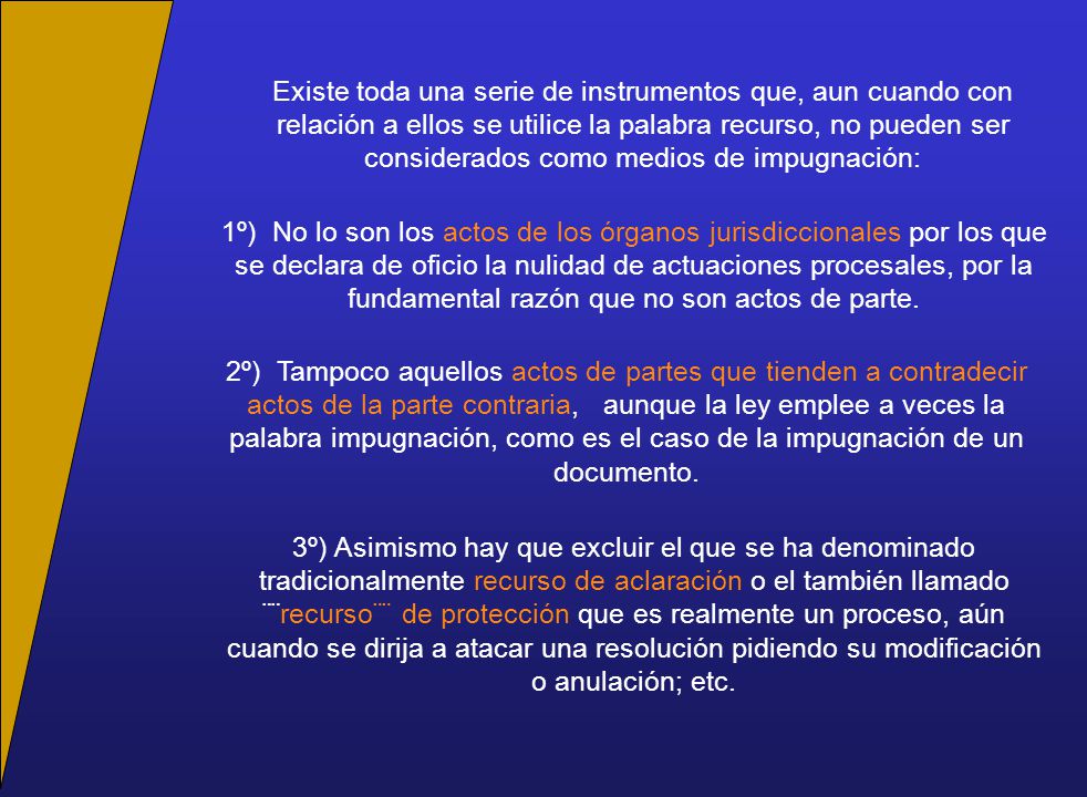 Existe toda una serie de instrumentos que, aun cuando con relación a ellos se utilice la palabra recurso, no pueden ser considerados como medios de impugnación: