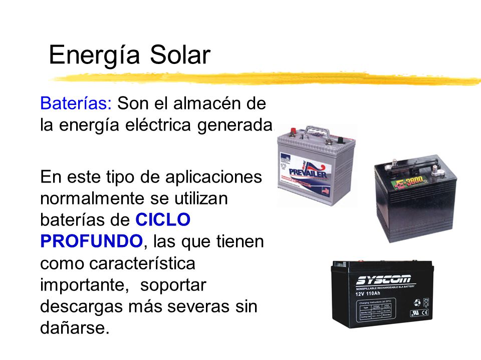 Energía Solar Baterías: Son el almacén de la energía eléctrica generada.