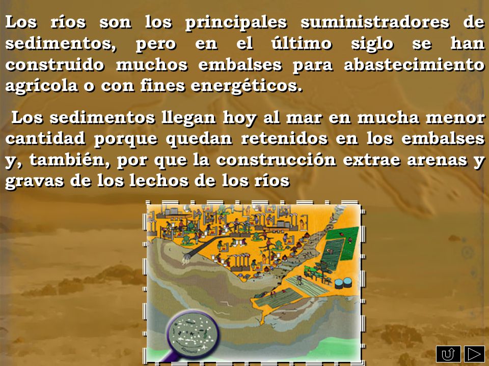 Los ríos son los principales suministradores de sedimentos, pero en el último siglo se han construido muchos embalses para abastecimiento agrícola o con fines energéticos.