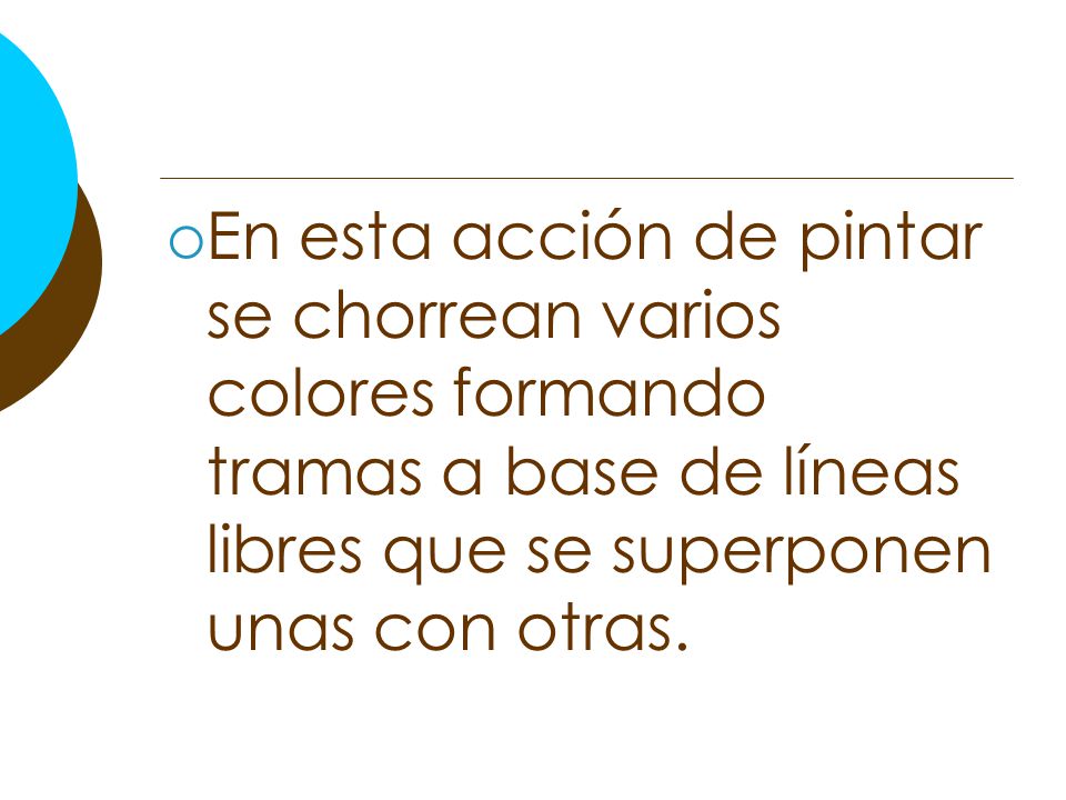 En esta acción de pintar se chorrean varios colores formando tramas a base de líneas libres que se superponen unas con otras.