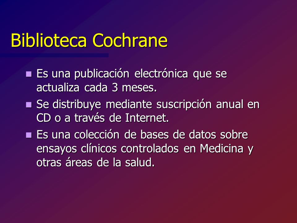 Biblioteca Cochrane Es una publicación electrónica que se actualiza cada 3 meses.