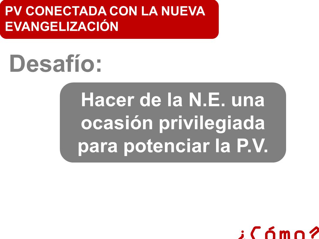 Hacer de la N.E. una ocasión privilegiada para potenciar la P.V.