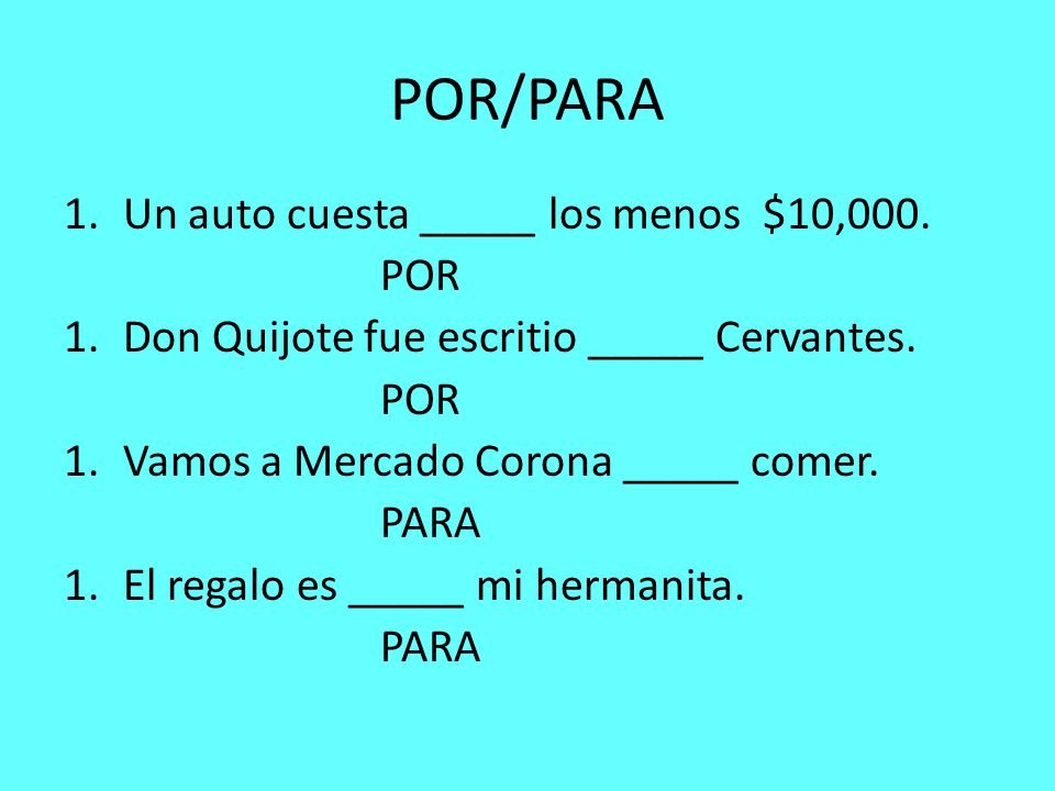 POR/PARA Un auto cuesta _____ los menos $10,000. POR