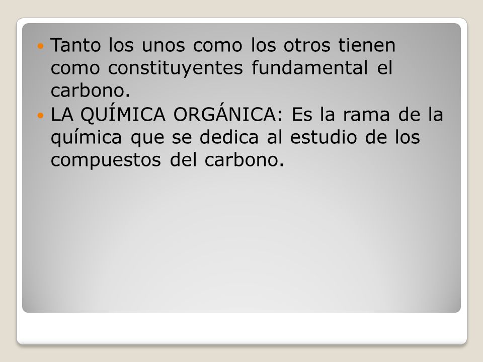 Tanto los unos como los otros tienen como constituyentes fundamental el carbono.