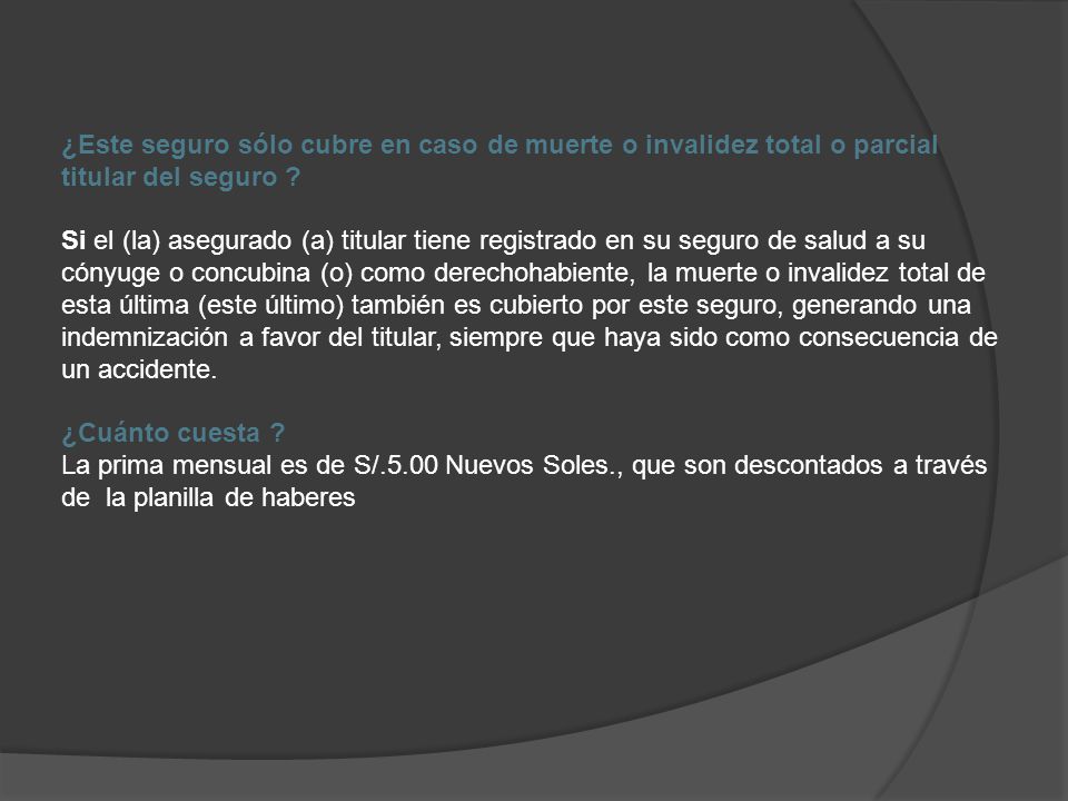¿Este seguro sólo cubre en caso de muerte o invalidez total o parcial titular del seguro