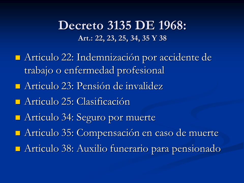 Decreto 3135 DE 1968: Art.: 22, 23, 25, 34, 35 Y 38 Articulo 22: Indemnización por accidente de trabajo o enfermedad profesional.