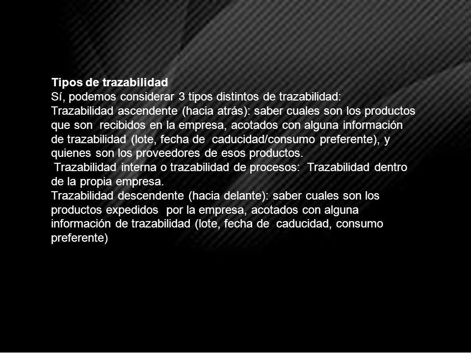 Tipos de trazabilidad Sí, podemos considerar 3 tipos distintos de trazabilidad: