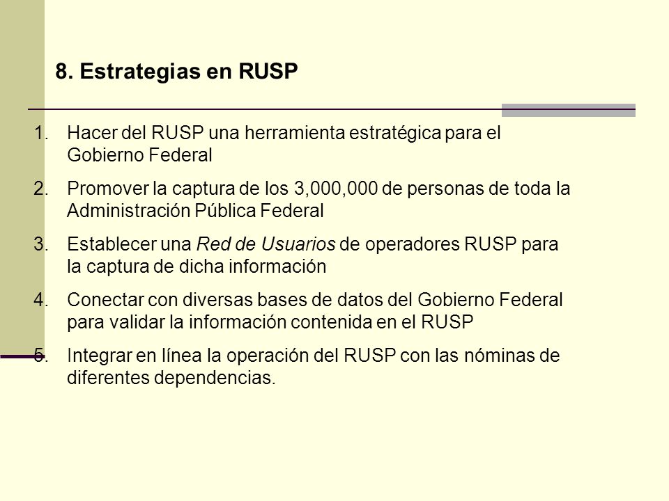 8. Estrategias en RUSP Hacer del RUSP una herramienta estratégica para el Gobierno Federal.