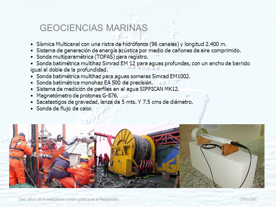 GEOCIENCIAS MARINAS Sísmica Multicanal con una ristra de hidrófonos (96 canales) y longitud m.