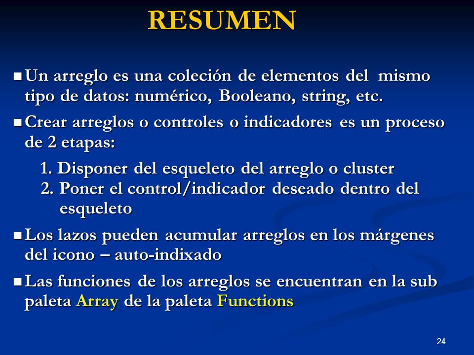 RESUMEN Un arreglo es una coleción de elementos del mismo tipo de datos: numérico, Booleano, string, etc.