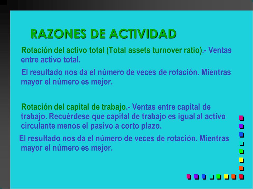 RAZONES DE ACTIVIDAD Rotación del activo total (Total assets turnover ratio).- Ventas entre activo total.