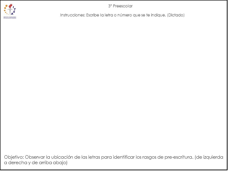 3° Preescolar Instrucciones: Escribe la letra o número que se te indique. (Dictado)