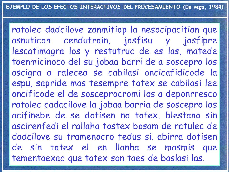 EJEMPLO DE LOS EFECTOS INTERACTIVOS DEL PROCESAMIENTO (De vega, 1984)