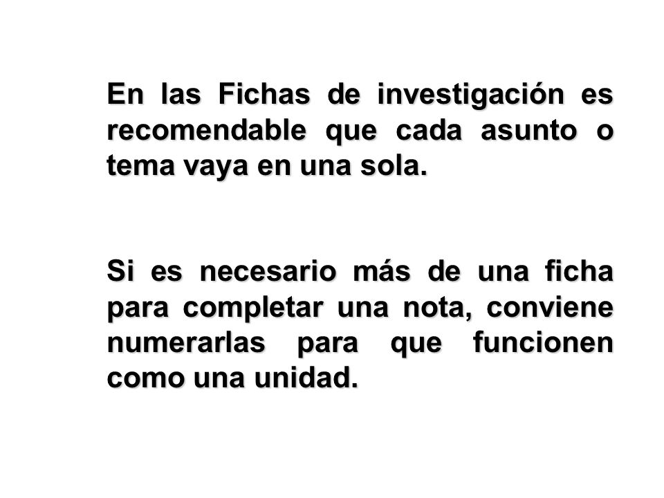 En las Fichas de investigación es recomendable que cada asunto o tema vaya en una sola.