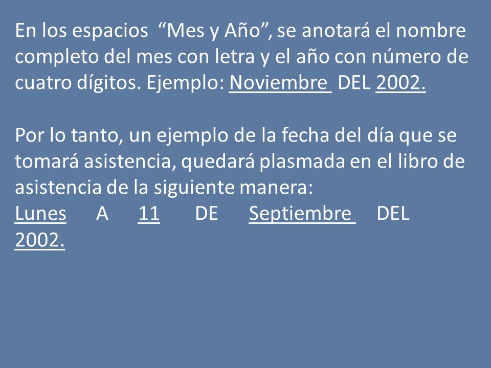 En los espacios Mes y Año , se anotará el nombre completo del mes con letra y el año con número de cuatro dígitos. Ejemplo: Noviembre DEL 2002.