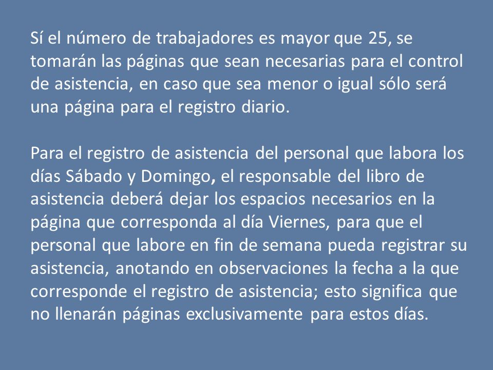 Sí el número de trabajadores es mayor que 25, se tomarán las páginas que sean necesarias para el control de asistencia, en caso que sea menor o igual sólo será una página para el registro diario.