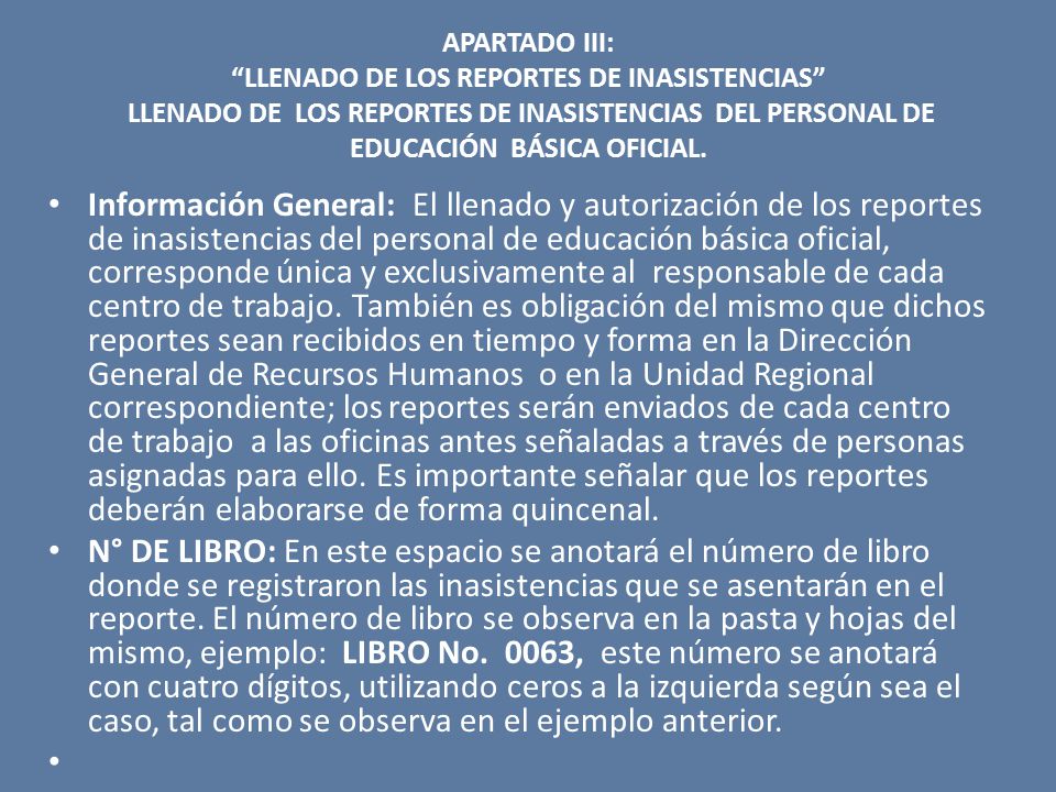 APARTADO III: LLENADO DE LOS REPORTES DE INASISTENCIAS LLENADO DE LOS REPORTES DE INASISTENCIAS DEL PERSONAL DE EDUCACIÓN BÁSICA OFICIAL.