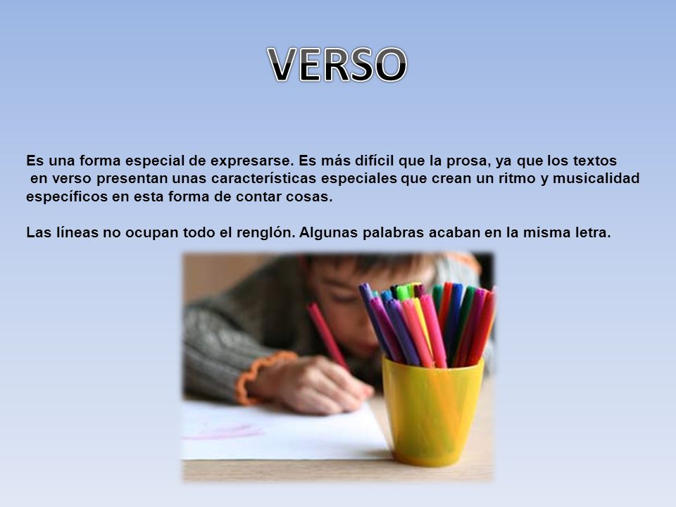 VERSO Es una forma especial de expresarse. Es más difícil que la prosa, ya que los textos.