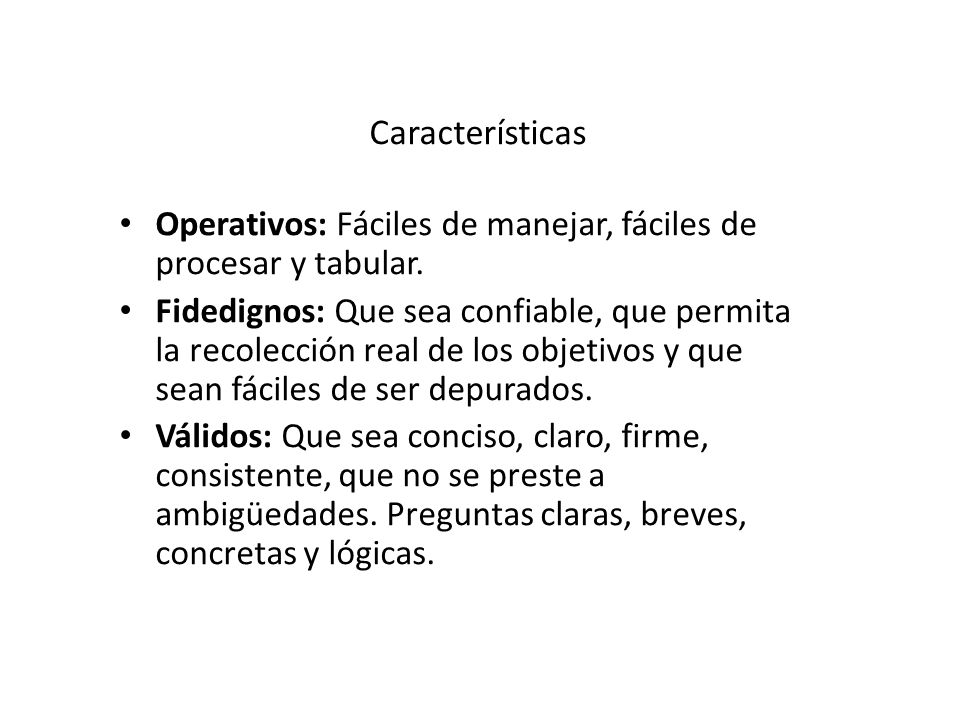 Características Operativos: Fáciles de manejar, fáciles de procesar y tabular.