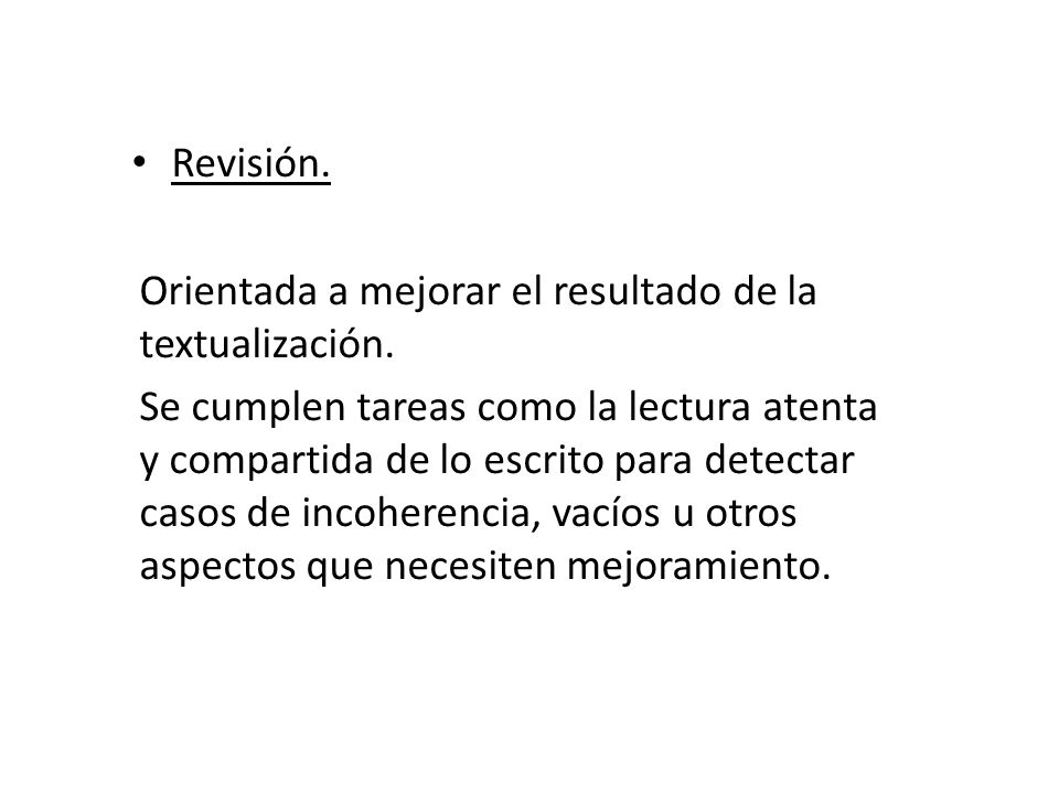 Revisión. Orientada a mejorar el resultado de la textualización.