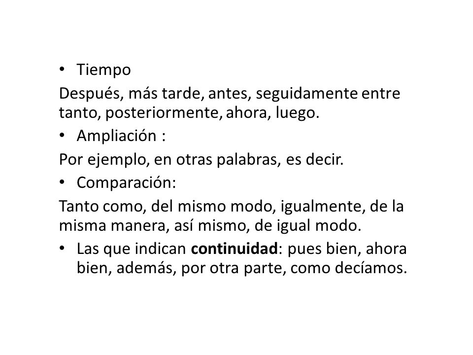Tiempo Después, más tarde, antes, seguidamente entre tanto, posteriormente, ahora, luego. Ampliación :