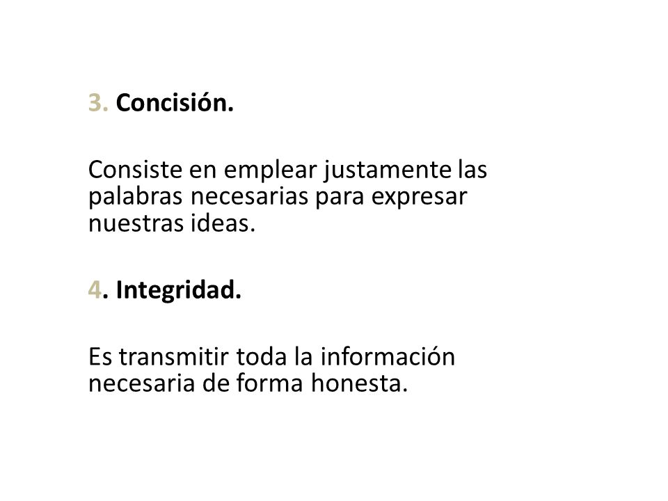 3. Concisión. Consiste en emplear justamente las palabras necesarias para expresar nuestras ideas.