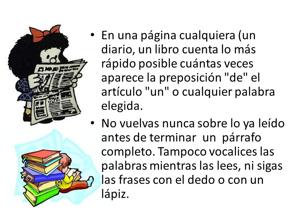 En una página cualquiera (un diario, un libro cuenta lo más rápido posible cuántas veces aparece la preposición de el artículo un o cualquier palabra elegida.