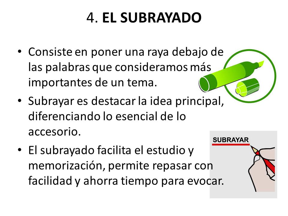 4. EL SUBRAYADO Consiste en poner una raya debajo de las palabras que consideramos más importantes de un tema.