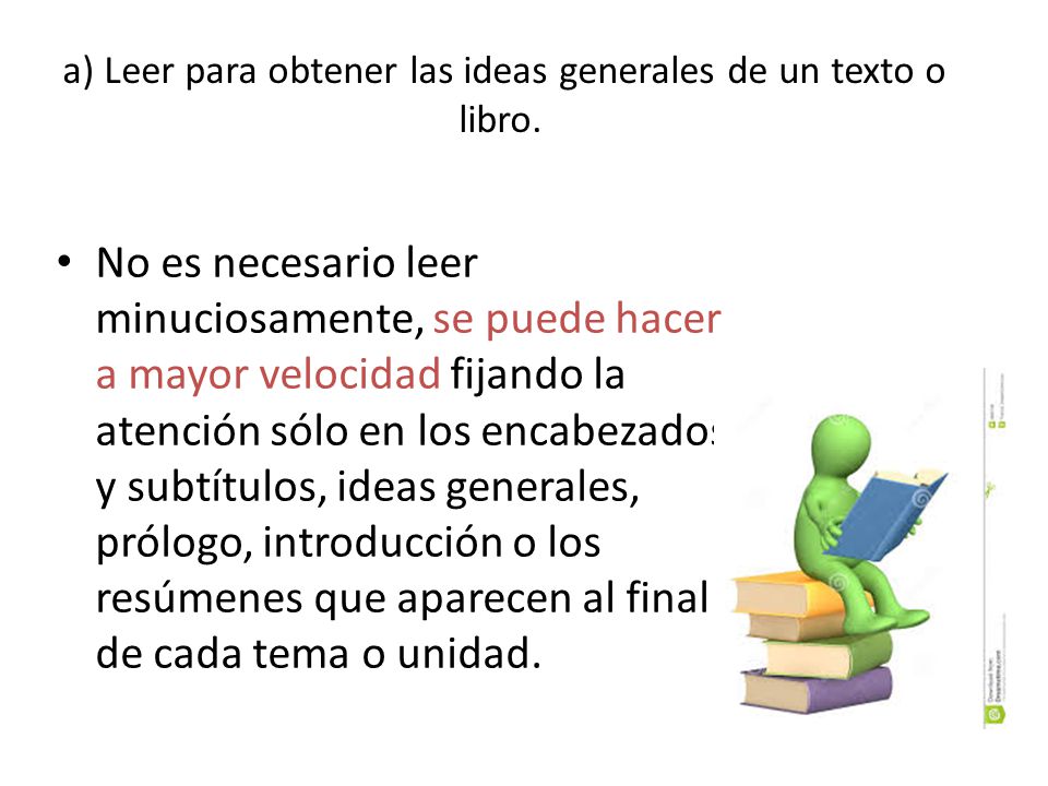 a) Leer para obtener las ideas generales de un texto o libro.